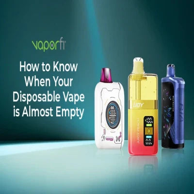 How to Know When Your Disposable Vape is Almost Empty